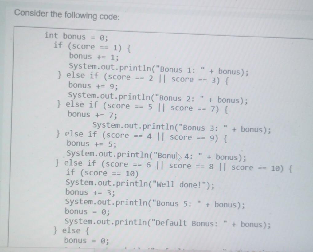 Solved Consider the following code: int bonus = 0; if (score | Chegg.com