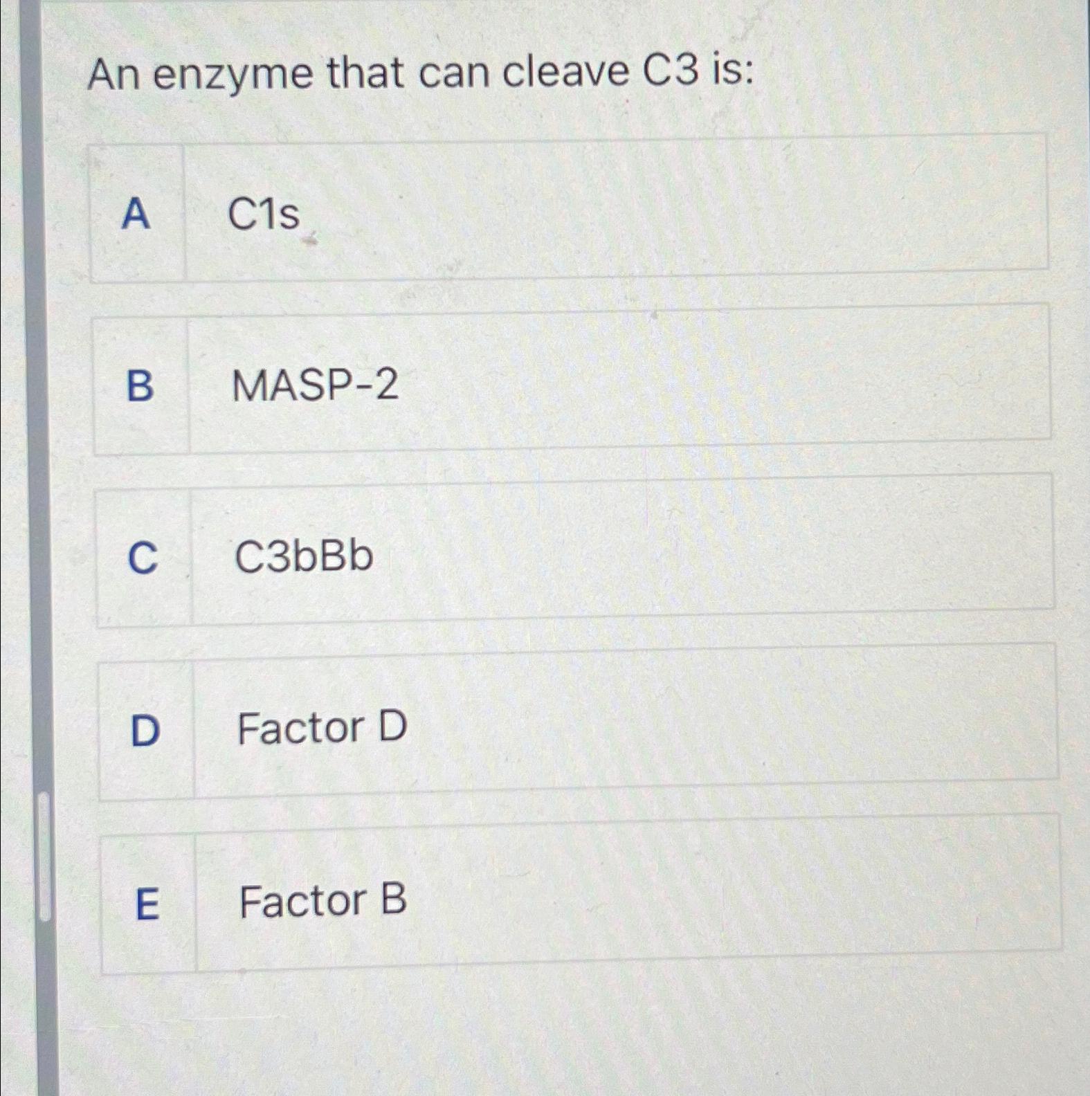 Solved An enzyme that can cleave C3 ﻿is:A C1sB MASP-2C | Chegg.com