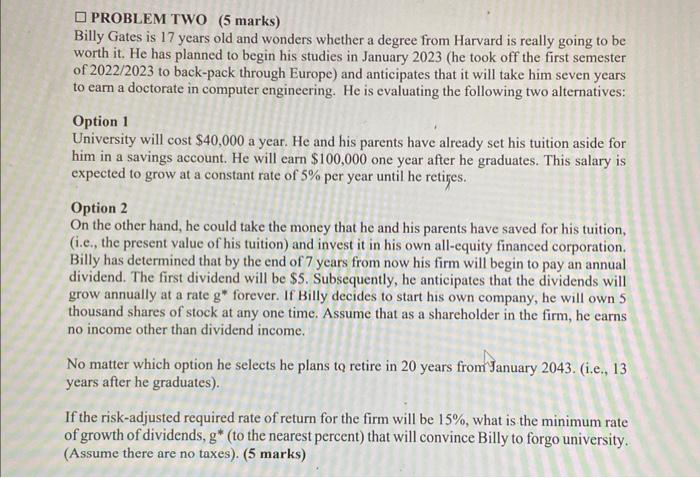 Solved PROBLEM TWO (5 marks) Billy Gates is 17 years old and