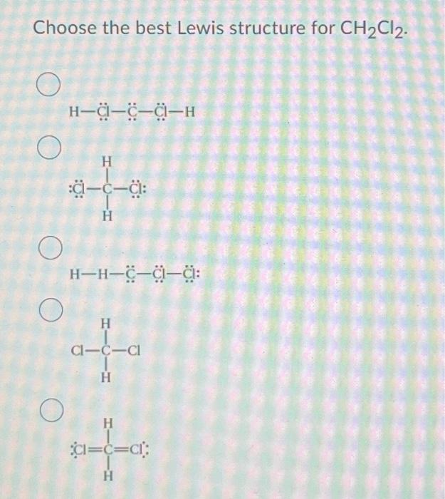 Solved Choose the best Lewis structure for CH2Cl2. | Chegg.com