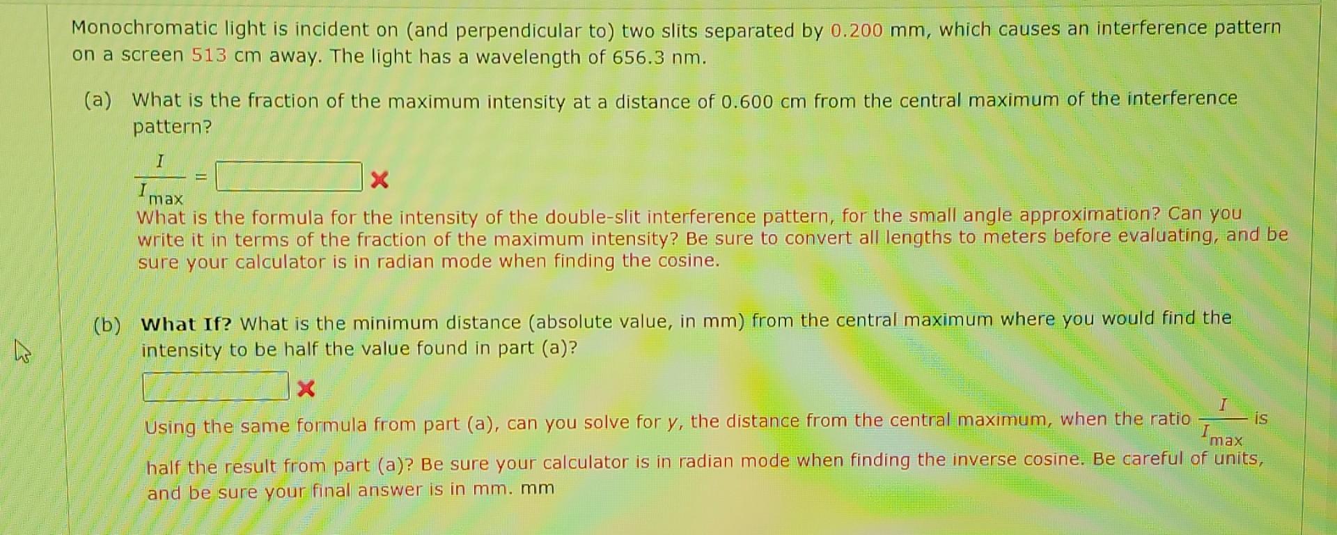 Monochromatic light is incident on (and perpendicular to) two slits separated by 0.200 mm, which causes an interference patte