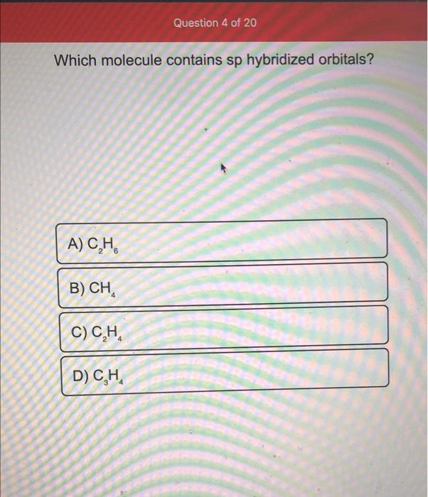 Solved Which molecule contains sp hybridized orbitals C2 H6