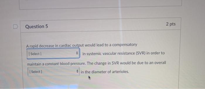 Solved D 2 pts Question 5 A rapid decrease in cardiac output | Chegg.com