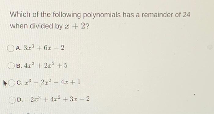 Solved Which Of The Following Polynomials Has A Remainder Of Chegg Com