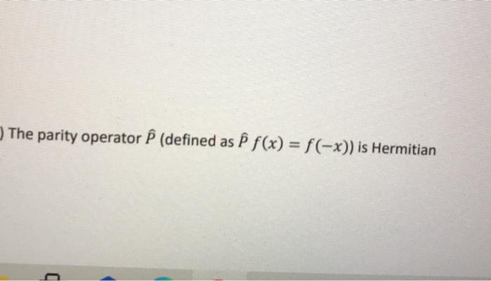 Solved The Parity Operator E Defined As En F X F X Chegg Com