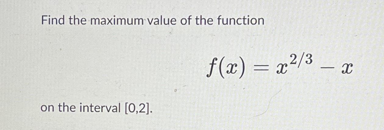 Solved Find the maximum value of the functionf(x)=x23-xon | Chegg.com
