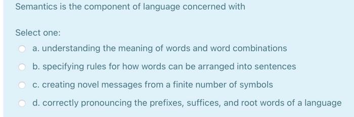 Solved Semantics is the component of language concerned with | Chegg.com