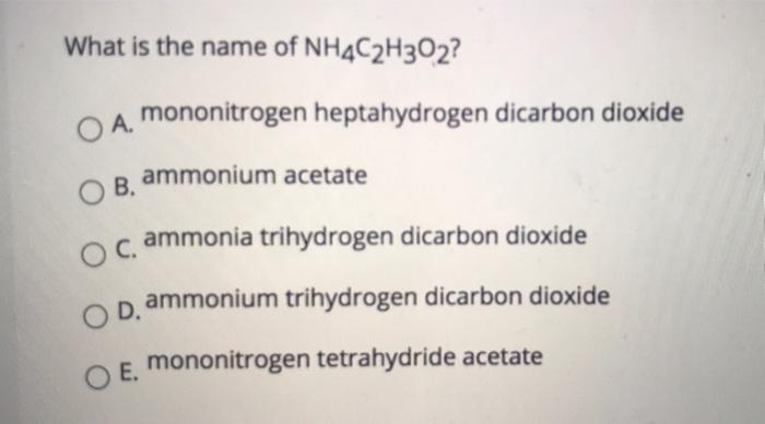 Solved What is the name of NH4C2H302? mononitrogen | Chegg.com