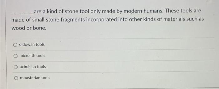 are a kind of stone tool only made by modern humans. | Chegg.com
