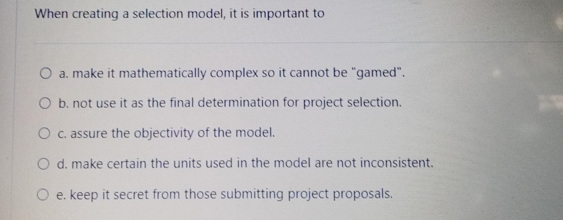 Solved When creating a selection model, it is important to O | Chegg.com