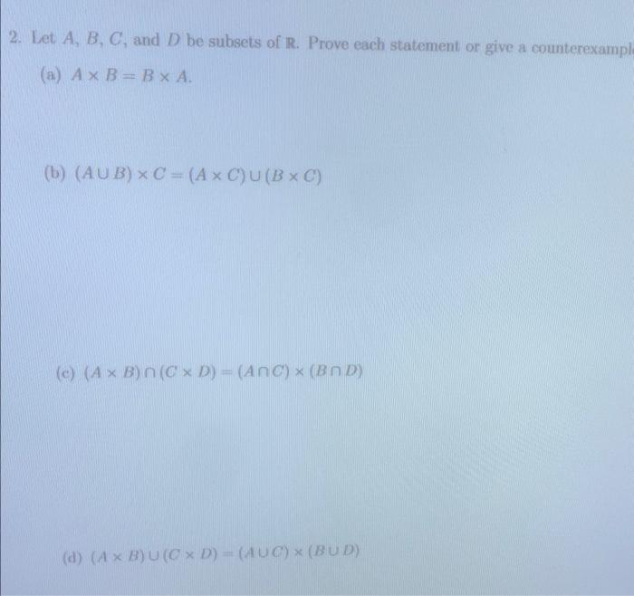 Solved 2. Let A,B,C, And D Be Subsets Of R. Prove Each | Chegg.com