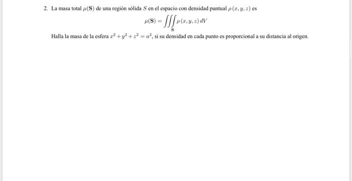 2. La masa total \( \mu(\mathbf{S}) \) de una región sólida \( S \) en el espacio con densidad puntual \( \rho(x, y, z) \) es