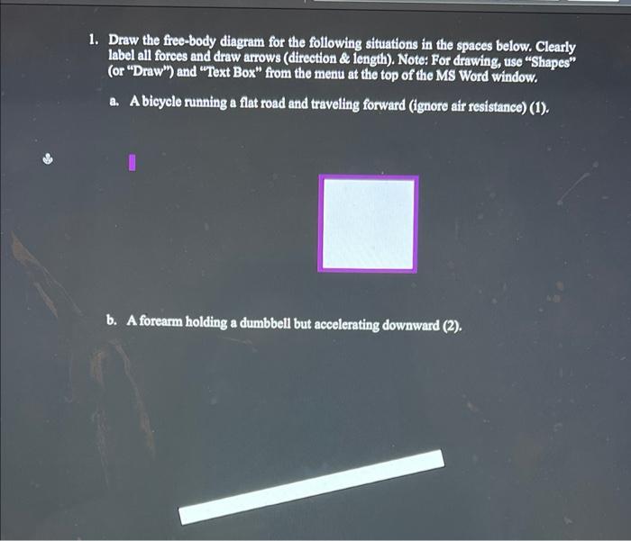 Solved 1. Draw The Free-body Diagram For The Following | Chegg.com