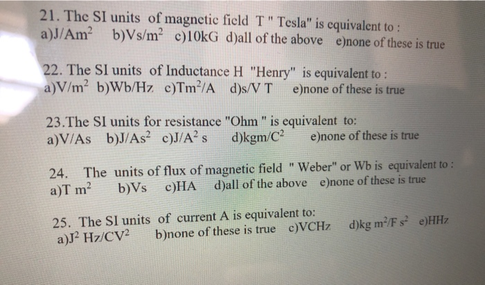 Solved 21 The Si Units Of Magnetic Field T Tesla Is Eq Chegg Com