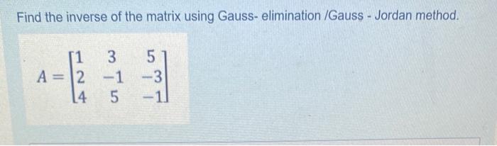 Solved Find The Inverse Of The Matrix Using Gauss- | Chegg.com