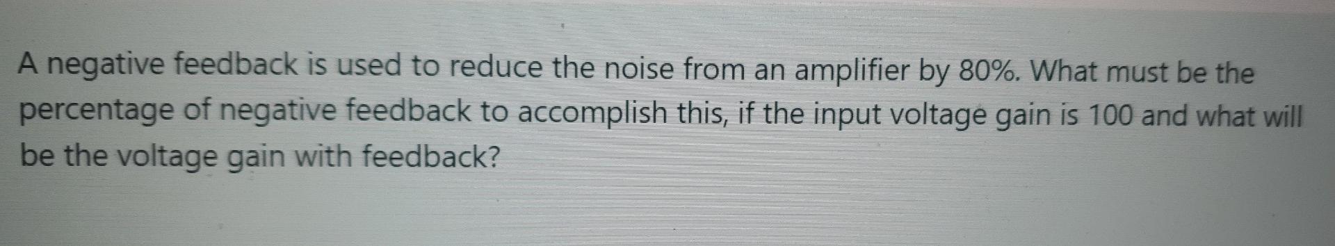 Solved A Negative Feedback Is Used To Reduce The Noise From | Chegg.com