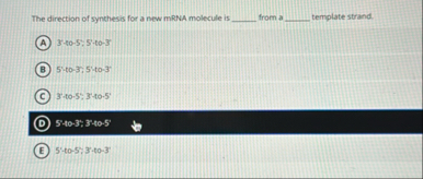 Solved The direction of synthesis for a new mRNA molecule is | Chegg.com