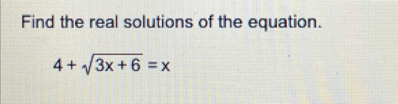 solved-find-the-real-solutions-of-the-equation-4-3x-62-x-chegg