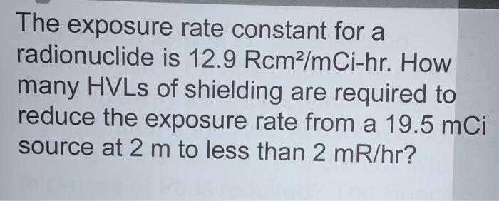 Solved The exposure rate constant for a radionuclide is 12.9 | Chegg.com