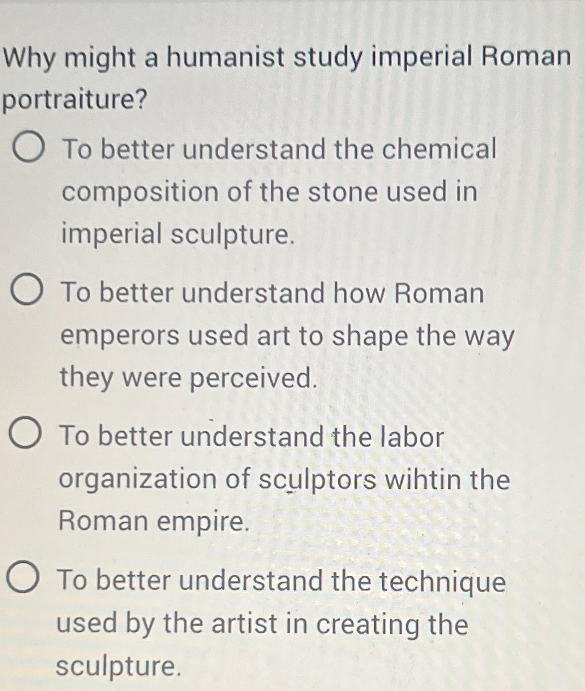 Solved Why might a humanist study imperial Roman | Chegg.com