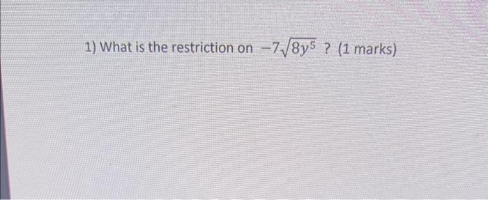 Solved 1) What is the restriction on −78y5 ? (1 marks) | Chegg.com