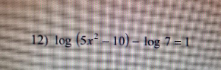 Solved 12) log (5r-10) – log 7 = 1 | Chegg.com