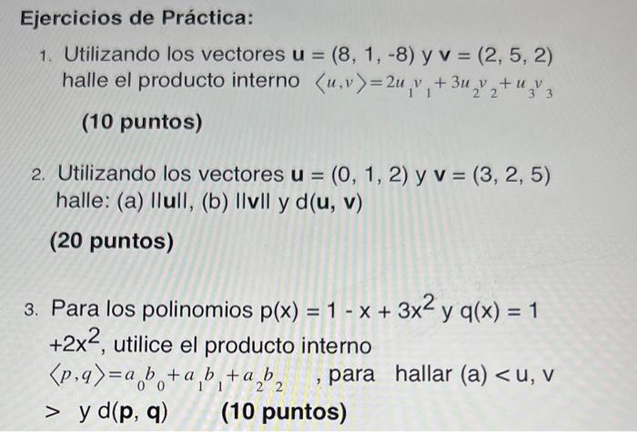 Ejercicios de Práctica: 1. Utilizando los vectores \( \mathbf{u}=(8,1,-8) \) y \( \mathbf{v}=(2,5,2) \) halle el producto int