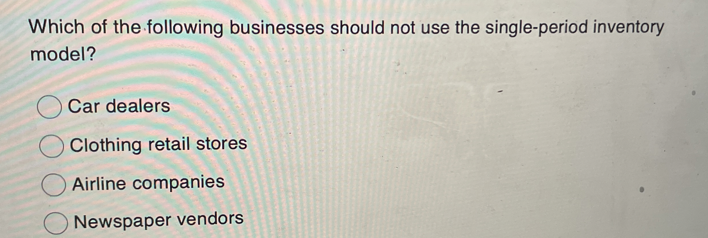 Solved Which of the following businesses should not use the | Chegg.com