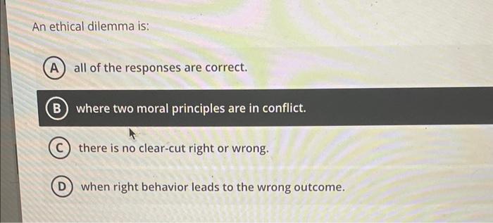 Solved An ethical dilemma is: all of the responses are | Chegg.com