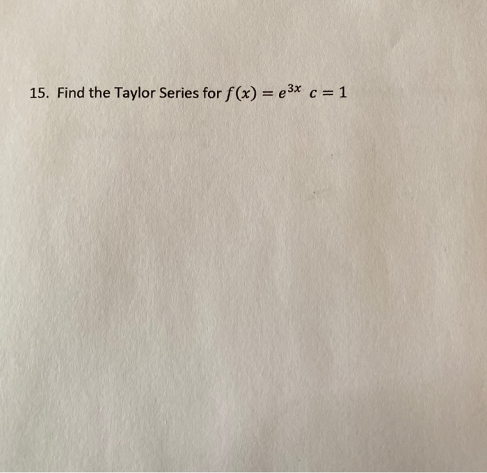 Solved 15 Find The Taylor Series For F X 23x C 1