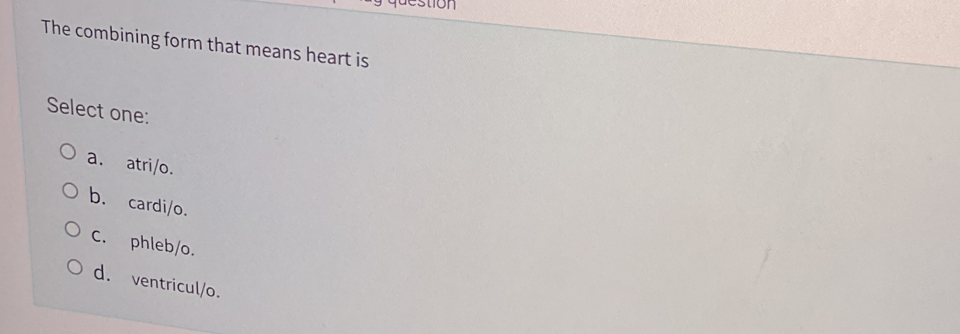 Solved The combining form that means heart isSelect one:a. | Chegg.com