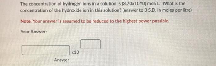 Solved The concentration of hydrogen ions in a solution is | Chegg.com