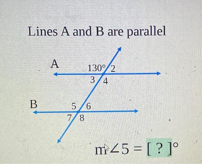 Solved Lines A and B are parallel A 130°2 34 B 5 6 7 8 mi 25 | Chegg.com