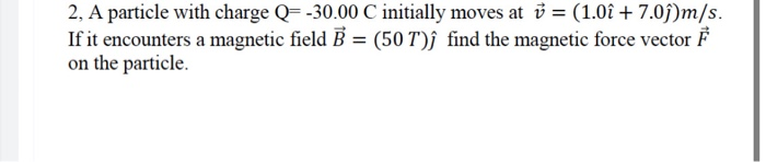 Solved A Particle With Charge Q 30 00 C Initially Moves Chegg Com