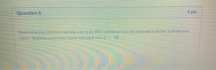 Solved Question 6 5 pts Determine the minimum sample size to | Chegg.com