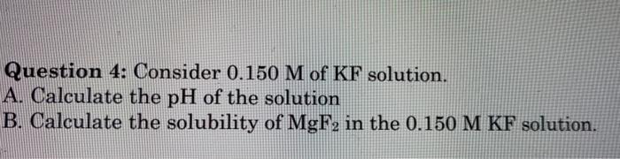 Solved Question 4: Consider 0.150 M of KF solution. A. | Chegg.com