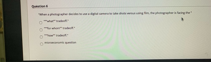 Solved Question 6 "When a photographer decides to use a | Chegg.com