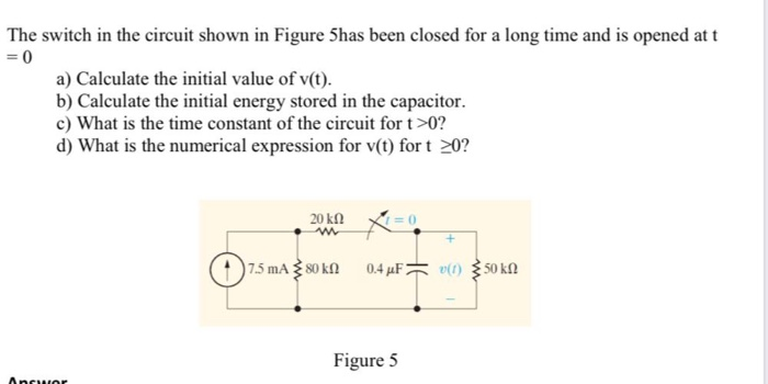 Solved The switch in the circuit shown in Figure 5has been | Chegg.com