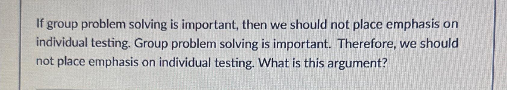 Solved If group problem solving is important, then we should | Chegg.com
