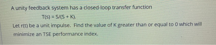 Solved A unity feedback system has a closed-loop transfer | Chegg.com