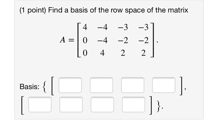 Solved (1 point) Find a basis of the row space of the matrix | Chegg.com