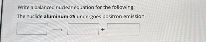 Solved Write A Balanced Nuclear Equation For The Following: | Chegg.com