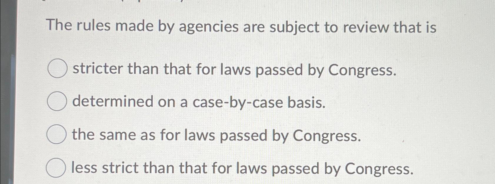 Solved The rules made by agencies are subject to review that | Chegg.com
