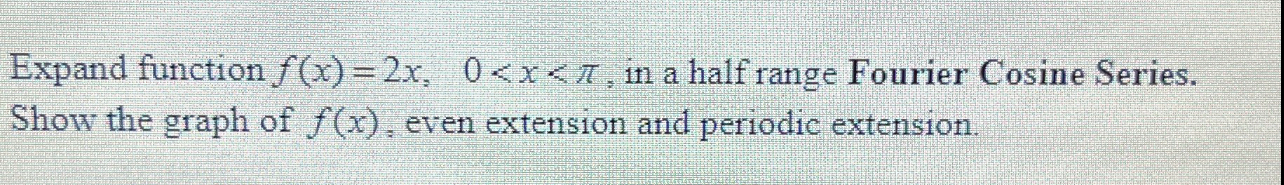 Expand function f(x)f(x)=2x,0, in ﻿a half range | Chegg.com