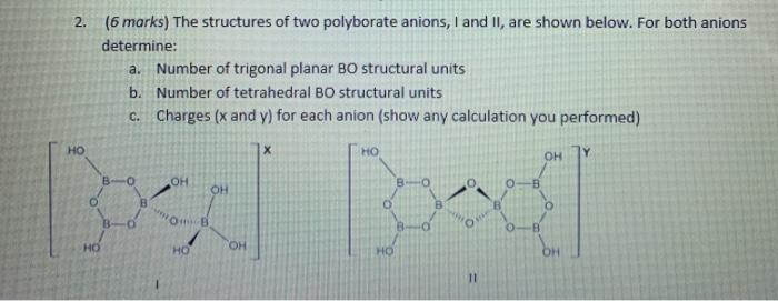 Solved 2. (6 marks) The structures of two polyborate anions, | Chegg.com