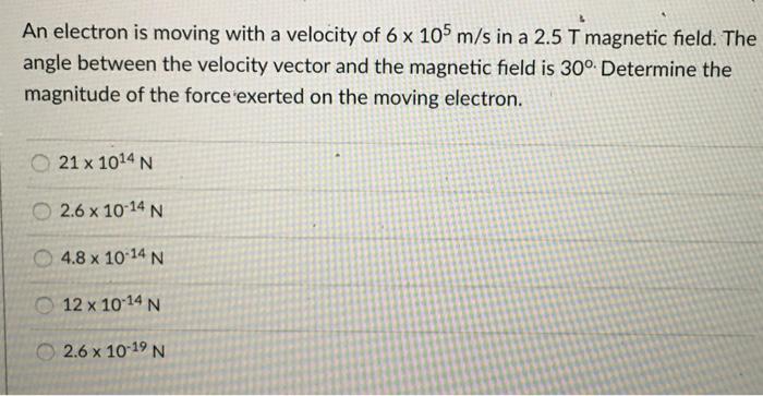 Solved An electron is moving with a velocity of 6 x 105 m/s | Chegg.com