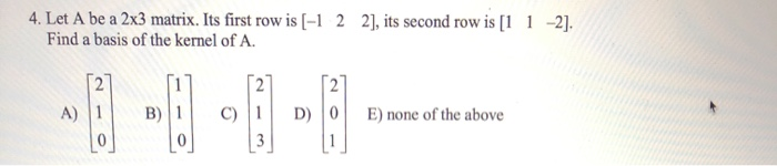 Solved 4. Let A be a 2x3 matrix. Its first row is [-1 2 Find | Chegg.com