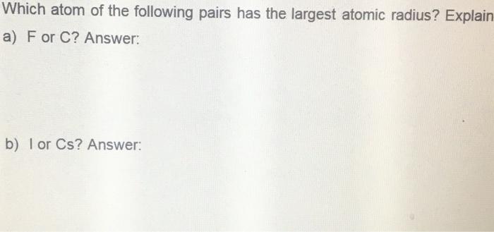 Solved Which atom of the following pairs has the largest | Chegg.com