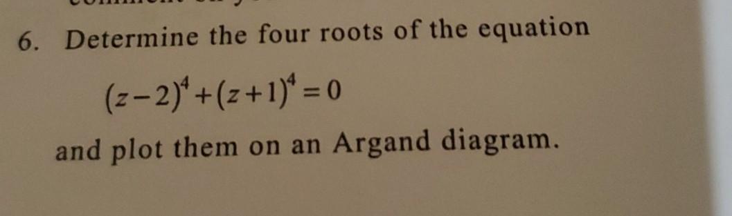 Solved 6. Determine the four roots of the equation | Chegg.com