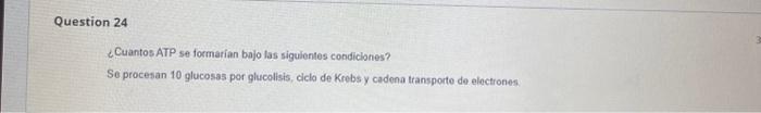 ¿Cuantos ATP se formarian bajo las siguientes condiclones? Se procesan 10 glucosas por glucoltsis, clelo de Krobs y cadena tr